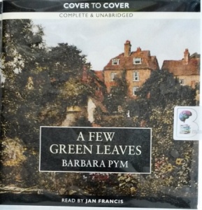 A Few Green Leaves written by Barbara Pym performed by Jan Francis on Audio CD (Unabridged)